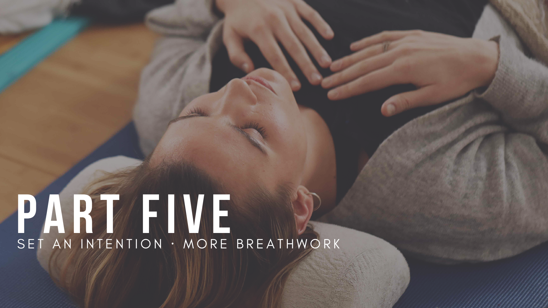 Part 5 : Set  An Intention & More Breathwork
